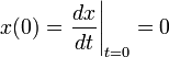 x(0)=\left.{{\frac  {{dx}}{{dt}}}}\right|_{{t=0}}=0