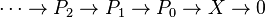 \cdots \to P_{2}\to P_{1}\to P_{0}\to X\to 0