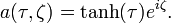 a(\tau ,\zeta )=\tanh(\tau )e^{{i\zeta }}.\ 