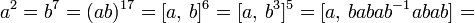 a^{2}=b^{7}=(ab)^{{17}}=[a,\,b]^{6}=[a,\,b^{3}]^{5}=[a,\,babab^{{-1}}abab]=