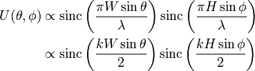 {\begin{aligned}U(\theta ,\phi )&\propto \operatorname {sinc}\left({\frac  {\pi W\sin \theta }{\lambda }}\right)\operatorname {sinc}\left({\frac  {\pi H\sin \phi }{\lambda }}\right)\\&\propto \operatorname {sinc}\left({\frac  {kW\sin \theta }{2}}\right)\operatorname {sinc}\left({\frac  {kH\sin \phi }{2}}\right)\end{aligned}}