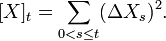 [X]_{t}=\sum _{{0<s\leq t}}(\Delta X_{s})^{2}.