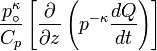 {\frac  {p_{\circ }^{\kappa }}{C_{p}}}\left[{\frac  {\partial }{\partial z}}\left(p^{{-\kappa }}{\frac  {dQ}{dt}}\right)\right]