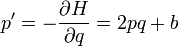 \displaystyle p^{{\prime }}=-{\frac  {\partial H}{\partial q}}=2pq+b