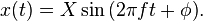 x(t)=X\sin {(2\pi ft+\phi )}.\!