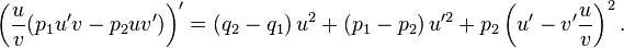 \left({\frac  {u}{v}}(p_{1}u'v-p_{2}uv')\right)'=\left(q_{2}-q_{1}\right)u^{2}+\left(p_{1}-p_{2}\right)u'^{2}+p_{2}\left(u'-v'{\frac  {u}{v}}\right)^{2}.