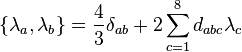 \{\lambda _{a},\lambda _{b}\}={\frac  {4}{3}}\delta _{{ab}}+2\sum _{{c=1}}^{8}{d_{{abc}}\lambda _{c}}