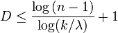 D\leq {\frac  {\log {(n-1)}}{\log(k/\lambda )}}+1