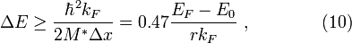 \Delta E\geq {\frac  {\hbar ^{2}k_{F}}{2M^{*}\Delta x}}=0.47{\frac  {E_{F}-E_{0}}{rk_{F}}}\ ,\qquad \qquad (10)