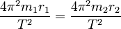 {\frac  {4\pi ^{2}m_{{1}}r_{{1}}}{T^{2}}}={\frac  {4\pi ^{2}m_{{2}}r_{{2}}}{T^{2}}}