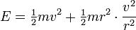 E={\tfrac  {1}{2}}mv^{2}+{\tfrac  {1}{2}}mr^{2}\cdot {\frac  {v^{2}}{r^{2}}}