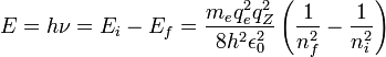 E=h\nu =E_{i}-E_{f}={\frac  {m_{e}q_{e}^{2}q_{Z}^{2}}{8h^{2}\epsilon _{{0}}^{2}}}\left({\frac  {1}{n_{{f}}^{2}}}-{\frac  {1}{n_{{i}}^{2}}}\right)\,