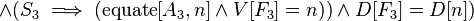 \land (S_{3}\implies (\operatorname {equate}[A_{3},n]\land V[F_{3}]=n))\land D[F_{3}]=D[n])