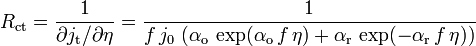 R_{{{\text{ct}}}}={\frac  {1}{\partial j_{{{\text{t}}}}/\partial \eta }}={\frac  {1}{f\,j_{0}\,\left(\alpha _{{{\text{o}}}}\,\exp(\alpha _{{{\text{o}}}}\,f\,\eta )+\alpha _{{{\text{r}}}}\,\exp(-\alpha _{{{\text{r}}}}\,f\,\eta )\right)}}