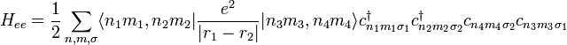 \displaystyle H_{{ee}}={\frac  {1}{2}}\sum _{{n,m,\sigma }}\langle n_{1}m_{1},n_{2}m_{2}|{\frac  {e^{2}}{|r_{1}-r_{2}|}}|n_{3}m_{3},n_{4}m_{4}\rangle c_{{n_{1}m_{1}\sigma _{1}}}^{\dagger }c_{{n_{2}m_{2}\sigma _{2}}}^{\dagger }c_{{n_{4}m_{4}\sigma _{2}}}c_{{n_{3}m_{3}\sigma _{1}}}