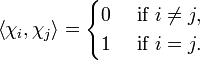 \left\langle \chi _{i},\chi _{j}\right\rangle ={\begin{cases}0&{\mbox{ if }}i\neq j,\\1&{\mbox{ if }}i=j.\end{cases}}