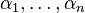 \alpha _{1},\ldots ,\alpha _{n}