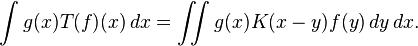 \int g(x) T(f)(x) \, dx = \iint g(x) K(x-y) f(y) \, dy\,dx.