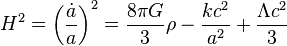 H^{2}=\left({\frac  {{\dot  {a}}}{a}}\right)^{2}={\frac  {8\pi G}{3}}\rho -{\frac  {kc^{2}}{a^{2}}}+{\frac  {\Lambda c^{2}}{3}}