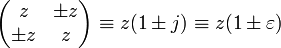 {\begin{pmatrix}z&\pm z\\\pm z&z\end{pmatrix}}\equiv z(1\pm j)\equiv z(1\pm \varepsilon )