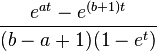 \,{\frac  {e^{{at}}-e^{{(b+1)t}}}{(b-a+1)(1-e^{{t}})}}