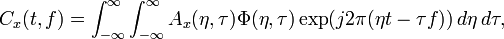 C_{x}(t,f)=\int _{{-\infty }}^{{\infty }}\int _{{-\infty }}^{{\infty }}A_{x}(\eta ,\tau )\Phi (\eta ,\tau )\exp(j2\pi (\eta t-\tau f))\,d\eta \,d\tau ,