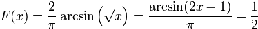 F(x)={\frac  {2}{\pi }}\arcsin \left({\sqrt  x}\right)={\frac  {\arcsin(2x-1)}{\pi }}+{\frac  {1}{2}}