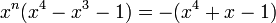 x^{n}(x^{4}-x^{3}-1)=-(x^{4}+x-1)