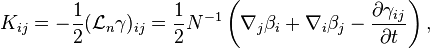 K_{{ij}}=-{\frac  {1}{2}}({\mathcal  {L}}_{{n}}\gamma )_{{ij}}={\frac  {1}{2}}N^{{-1}}\left(\nabla _{j}\beta _{i}+\nabla _{i}\beta _{j}-{\frac  {\partial \gamma _{{ij}}}{\partial t}}\right),