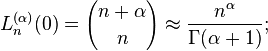 L_{n}^{{(\alpha )}}(0)={n+\alpha  \choose n}\approx {\frac  {n^{\alpha }}{\Gamma (\alpha +1)}};