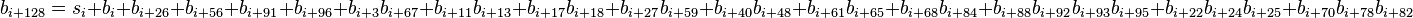 b_{{i+128}}=s_{i}+b_{{i}}+b_{{i+26}}+b_{{i+56}}+b_{{i+91}}+b_{{i+96}}+b_{{i+3}}b_{{i+67}}+b_{{i+11}}b_{{i+13}}+b_{{i+17}}b_{{i+18}}+b_{{i+27}}b_{{i+59}}+b_{{i+40}}b_{{i+48}}+b_{{i+61}}b_{{i+65}}+b_{{i+68}}b_{{i+84}}+b_{{i+88}}b_{{i+92}}b_{{i+93}}b_{{i+95}}+b_{{i+22}}b_{{i+24}}b_{{i+25}}+b_{{i+70}}b_{{i+78}}b_{{i+82}}