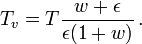 {T_{v}}=T{\frac  {w+\epsilon }{\epsilon (1+w)}}\,.