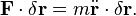 {\mathbf  {F}}\cdot \delta {\mathbf  {r}}=m{\ddot  {{\mathbf  {r}}}}\cdot \delta {\mathbf  {r}}.