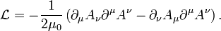 {\mathcal  {L}}=-{\frac  {1}{2\mu _{0}}}\left(\partial _{\mu }A_{\nu }\partial ^{\mu }A^{\nu }-\partial _{\nu }A_{\mu }\partial ^{\mu }A^{\nu }\right).