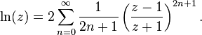 \ln(z)=2\sum _{{n=0}}^{\infty }{\frac  {1}{2n+1}}\left({\frac  {z-1}{z+1}}\right)^{{2n+1}}.