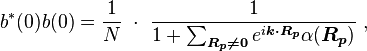 b^{*}(0)b(0)={\frac  {1}{N}}\ \cdot \ {\frac  {1}{1+\sum _{{{\boldsymbol  {R_{p}\neq 0}}}}e^{{i{\boldsymbol  {k\cdot R_{p}}}}}\alpha ({\boldsymbol  {R_{p}}})}}\ ,