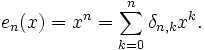 e_{n}(x)=x^{n}=\sum _{{k=0}}^{n}\delta _{{n,k}}x^{k}.