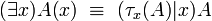 (\exists x)A(x)\ \equiv \ (\tau _{x}(A)|x)A