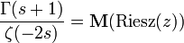 {\frac  {\Gamma (s+1)}{\zeta (-2s)}}={{\mathbf  M}}({{\rm {Riesz}}}(z))