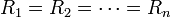 R_{1}=R_{2}=\cdots =R_{n}