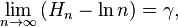 \lim _{{n\to \infty }}\left(H_{n}-\ln n\right)=\gamma ,