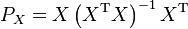 P_{X}=X\left(X^{{{\mathrm  T}}}X\right)^{{-1}}X^{{{\mathrm  T}}}