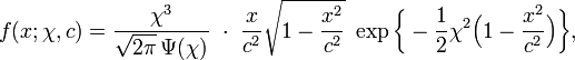 f(x;\chi ,c)={\frac  {\chi ^{3}}{{\sqrt  {2\pi }}\,\Psi (\chi )}}\ \cdot \ {\frac  {x}{c^{2}}}{\sqrt  {1-{\frac  {x^{2}}{c^{2}}}}}\ \exp {\bigg \{}-{\frac  12}\chi ^{2}{\Big (}1-{\frac  {x^{2}}{c^{2}}}{\Big )}{\bigg \}},