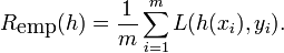 \!R_{{\mbox{emp}}}(h)={\frac  {1}{m}}\sum _{{i=1}}^{m}L(h(x_{i}),y_{i}).