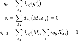 {\begin{aligned}q_{r}=\sum _{{Aj}}d_{{Aj}}&{\big (}q_{{rj}}^{A}{\big )}\\s_{i}=\sum _{{Aj}}d_{{Aj}}&{\big (}M_{A}\delta _{{ij}}{\big )}=0\\s_{{i+3}}=\sum _{{Aj}}d_{{Aj}}&{\big (}M_{A}\sum _{k}\epsilon _{{ikj}}R_{{Ak}}^{0}{\big )}=0\\\end{aligned}}