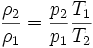 {\frac  {\rho _{{2}}}{\rho _{{1}}}}={\frac  {p_{{2}}}{p_{{1}}}}{\frac  {T_{{1}}}{T_{{2}}}}