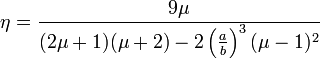 \eta ={\frac  {9\mu }{(2\mu +1)(\mu +2)-2\left({\frac  {a}{b}}\right)^{{3}}(\mu -1)^{2}}}