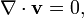 \nabla \cdot {\mathbf  {v}}=0,