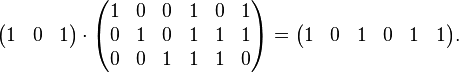 {\begin{pmatrix}1&0&1\\\end{pmatrix}}\cdot {\begin{pmatrix}1&0&0&1&0&1\\0&1&0&1&1&1\\0&0&1&1&1&0\\\end{pmatrix}}={\begin{pmatrix}1&0&1&0&1&1\\\end{pmatrix}}.