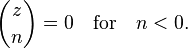 {z \choose n}=0\quad {\text{for}}\quad n<0.